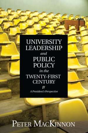 University Leadership and Public Policy in the Twenty-First Century de Peter MacKinnon