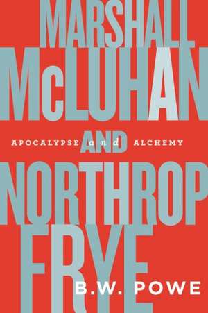 Marshall McLuhan and Northrop Frye de B. W. Powe