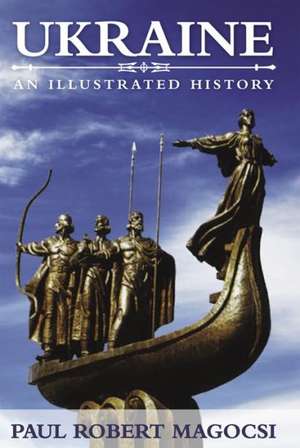 Ukraine: An Illustrated History de Paul Robert Magocsi