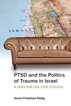 PTSD & THE POLITICS OF TRAUMA de Keren Friedman-Peleg