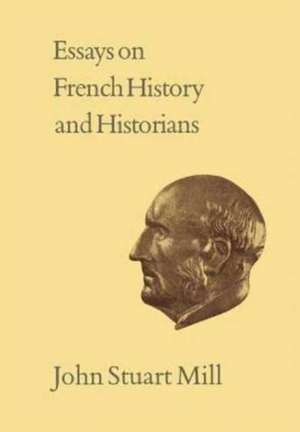 Essays on French History and Historians de John Stuart Mill