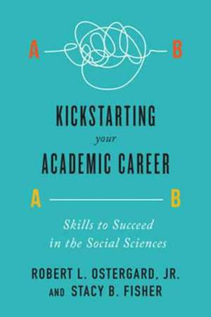 Kickstarting Your Academic Career de Robert L.Jr. Ostergard