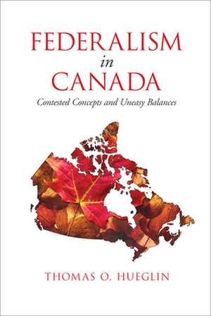 Federalism in Canada de Thomas O. Hueglin