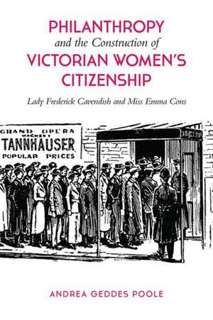 Philanthropy and the Construction of Victorian Women's Citizenship de Andrea Geddes Poole