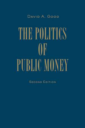 The Politics of Public Money de David A. Good