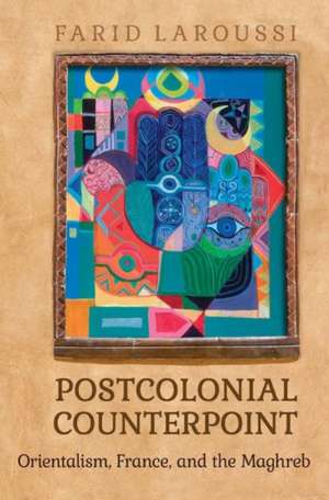 Postcolonial Counterpoint de Farid Laroussi