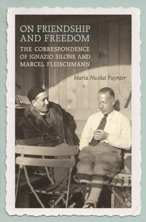 On Friendship and Freedom: The Ignazio- Marcel Fleischmann Correspondence de Maria Nicolai Paynter