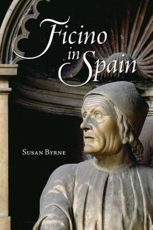 Ficino in Spain de Susan Byrne