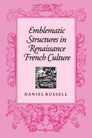 Emblematic Structures in Renaissance French Culture de Daniel Russell