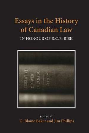 Essays in the History of Canadian Law: In Honour of R.C.B. Risk de George Blain Baker