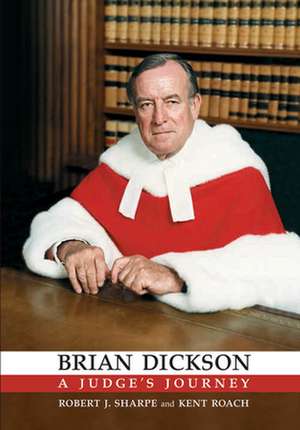 Brian Dickson: A Judge's Journey de Robert J. Sharpe