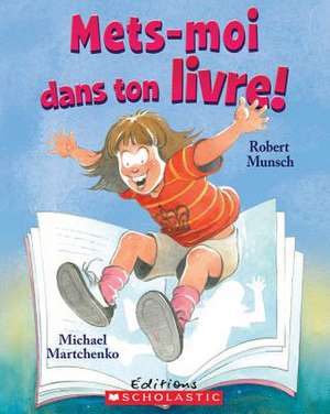 Mets-Moi Dans Ton Livre! de Robert Munsch