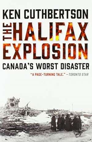 The Halifax Explosion: Canada's Worst Disaster de Ken Cuthbertson