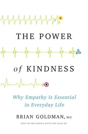 The Power of Kindness: Why Empathy Is Essential in Everyday Life de Dr. Brian Goldman