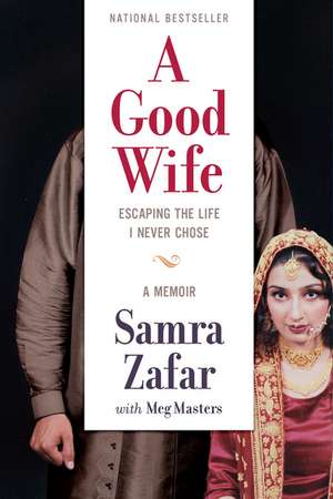 A Good Wife: Escaping the Life I Never Chose de Samra Zafar