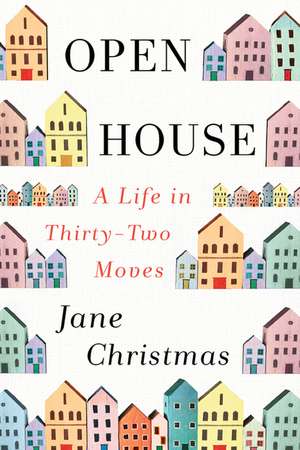 Open House: A Life in Thirty-Two Moves de Jane Christmas