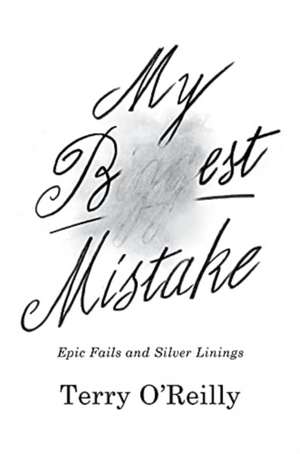 My Best Mistake: Epic Fails and Silver Linings de Terry O'Reilly