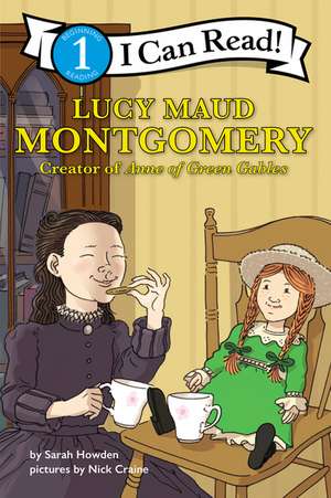 Lucy Maud Montgomery: Creator of Anne of Green Gables: I Can Read Level 1 de Sarah Howden