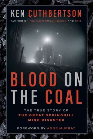 Blood on the Coal: The True Story of the Great Springhill Mine Disaster de Ken Cuthbertson