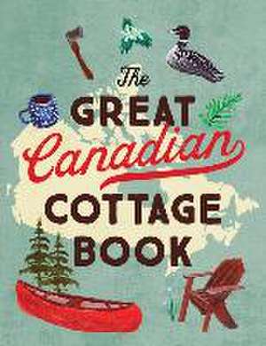 The Great Canadian Cottage Book de Collins Canada