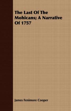 The Last of the Mohicans; A Narrative of 1757 de James Fenimore Cooper