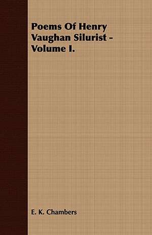 Poems of Henry Vaughan Silurist - Volume I.: Together with His Life and Letters de E. K. Chambers