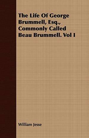 The Life of George Brummell, Esq., Commonly Called Beau Brummell. Vol I: The Mother of the Salvation Army. Vol I de William Jesse