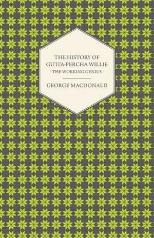 The History of Gutta-Percha Willie - The Working Genius de George Macdonald