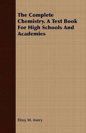 The Complete Chemistry. a Text Book for High Schools and Academies: The Mother of the Salvation Army. Vol I de Elroy M. Avery