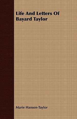 Life and Letters of Bayard Taylor: Chief of Scouts, U. S. A. de Marie Hansen-Taylor