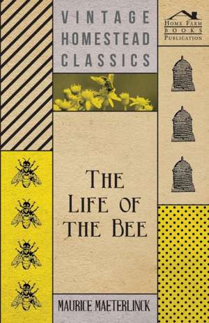 The Life of the Bee: A Poem de Maurice Maeterlinck