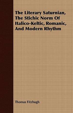 The Literary Saturnian, the Stichic Norm of Italico-Keltic, Romanic, and Modern Rhythm: In the Days When All South Africa Was Virgin Hunting Field de Thomas Fitzhugh