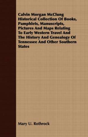 Calvin Morgan McClung Historical Collection of Books, Pamphlets, Manuscripts, Pictures and Maps Relating to Early Western Travel and the History and G: Adapted to Bullions's Latin Grammar and to Bullions & Morris's Latin Grammar de Mary U. Rothrock