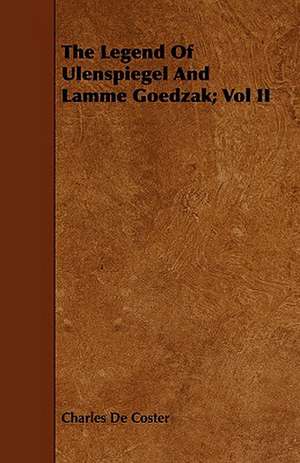 The Legend of Ulenspiegel and Lamme Goedzak; Vol II de Charles De Coster