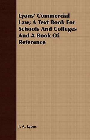 Lyons' Commercial Law; A Text Book for Schools and Colleges and a Book of Reference: A Tale of the Old South de J. A. Lyons