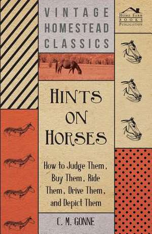 Hints on Horses: Comprising Instructions in the Arts of Fly-Fishing, Bottom-Fishing, Trolling, & Illustrated with Numerous Fine Engravi de C. M. Gonne