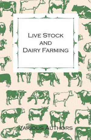 Live Stock and Dairy Farming - A Non-Technical Manual for the Successful Breeding, Care and Management of Farm Animals, the Dairy Herd, and the Essent: Benedict, Ceolfrid, Eosterwine, Sigfrid, and Huetbert de various