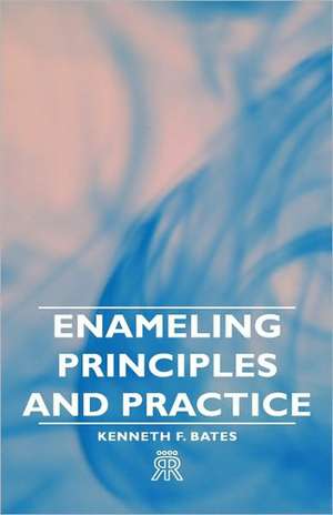 Enameling Principles and Practice de Kenneth F. Bates