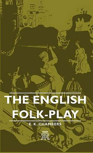 The English Folk-Play de E. K. Chambers