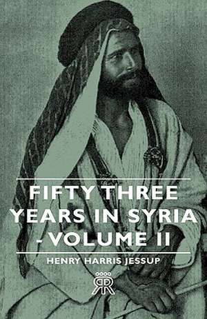 Fifty Three Years in Syria - Volume II de Henry Harris Jessup