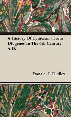 A History of Cynicism - From Diogenes to the 6th Century A.D.: Reading - Conversation - Grammar de Donald. R Dudley