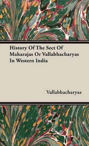 History of the Sect of Maharajas or Vallabhacharyas in Western India: 1806-1815 de Vallabhacharyas