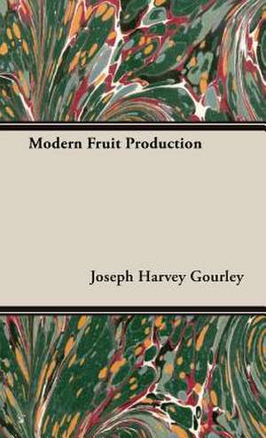 Modern Fruit Production de Joseph Harvey Gourley