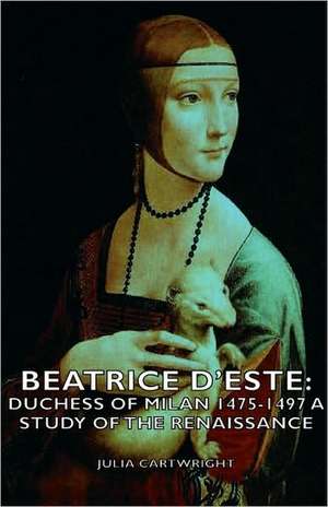 Beatrice D'Este de Julia Cartwright