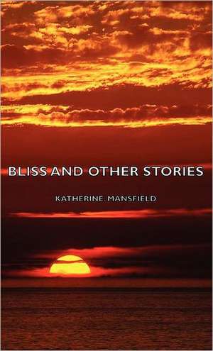 Bliss and Other Stories: Together with Biographical Notes and Anecdotes on the Most Prominent Big Game Hunters of Ancient and Modern Times de Katherine Mansfield