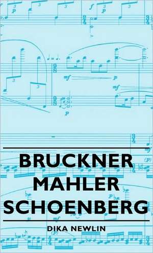 Bruckner - Mahler - Schoenberg de Dika Newlin