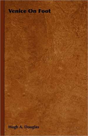 Venice on Foot: On Tast - On the Sublime and Beautiful - Reflections on the French Revolution - A Letter to a Noble Lord de Hugh A. Douglas