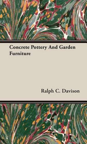 Concrete Pottery and Garden Furniture: Their Local Names and Uses--Legends, Ruins, and Place-Names--Gaelic Names of Birds, Fishes, Etc.--Climate, de Ralph C. Davison