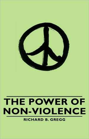 The Power of Non-Violence de Richard B. Gregg