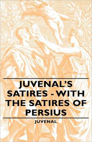 Juvenal's Satires - With the Satires of Persius de Juvenal